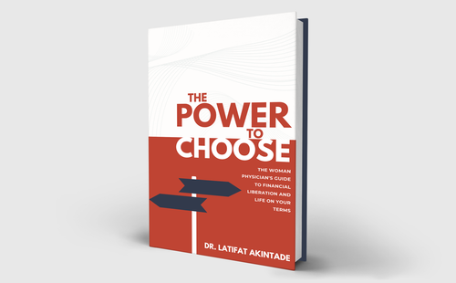 The Power to Choose: The Woman Physician's Guide to Financial Liberation and Life on Your Terms